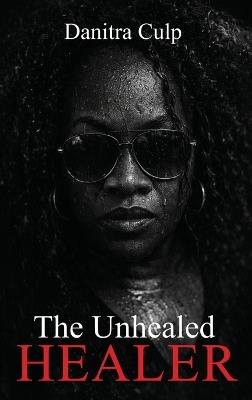 The Unhealed Healer - Danitra Culp - cover