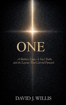 One: A Mother's Love, A Son's Faith, and the Lessons That Carried Forward - David J Willis - cover
