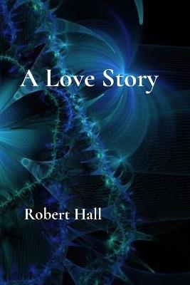 A Love Story - Robert Hall - cover