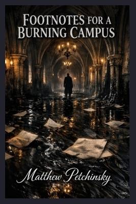 Footnotes for a Burning Campus - Matthew Petchinsky - cover