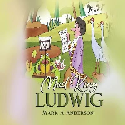 Mad King Ludwig - Mark A Anderson - cover