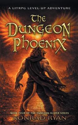 The Dungeon Phoenix: A LitRPG Level-Up Adventure - Konrad Ryan - cover