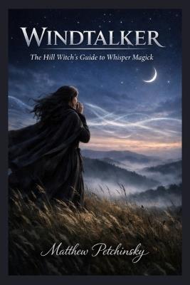 Windtalker: The Hill Witch's Guide to Whisper Magick - Matthew Petchinsky - cover