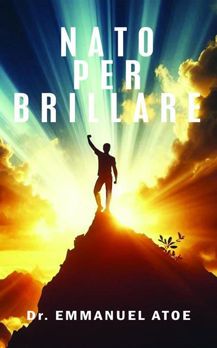 Nato per Brillare - Dr. Emmanuel Atoe - ebook