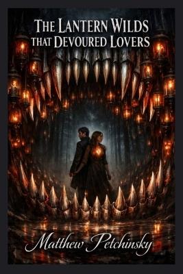 The Lantern Wilds That Devoured Lovers - Matthew Petchinsky - cover