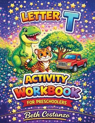 Letter T Activity Workbook - For Preschoolers - Beth Costanzo - cover