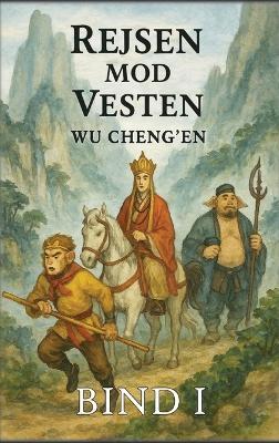 Rejsen mod Vesten: Bind 1: Munken og Apekongen - Wu Cheng'en - cover