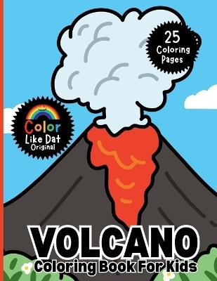 Volcano Coloring Book for Kids: Simple Bold Line Volcano and Earth Science Coloring Pages for Boys and Girls - Color Like Dat,Roggie Clark,Renee' Clark - cover