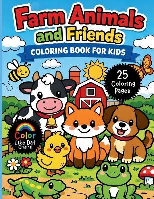 Farm Animals and Friends Coloring Book for Kids: Simple Bold Farm Animal Coloring Pages with Cute Barnyard and Backyard Animal Friends - Color Like Dat,Roggie Clark,Renee' Clark - cover