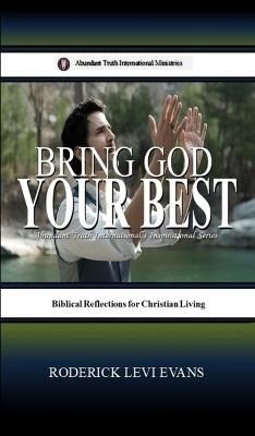 Bring God Your Best: Brief Reflections for Christian Living - Roderick Levi Evans - cover