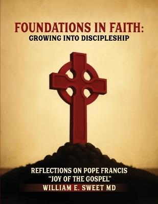 Foundations in Faith: Growing Into Discipleship - Dcn William E Sweet - cover
