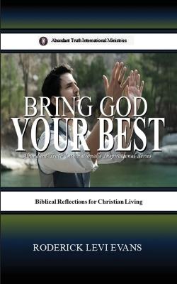 Bring God Your Best: Brief Reflections for Christian Living - Roderick Levi Evans - cover