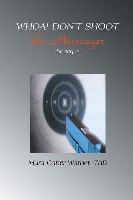 Whoa! Don't Shoot The Messenger: The Sequel - Myra Carter Thd Warner - cover