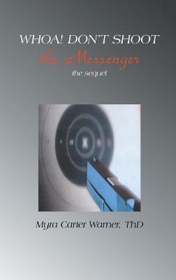 Whoa! Don't Shoot The Messenger: The Sequel - Myra Carter Thd Warner - cover