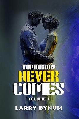Tomorrow Never Comes: Vol 1 - Larry Bynum - cover