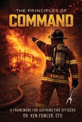 The Principles of COMMAND: A Framework for Aspiring Fire Officers - Fowler - cover