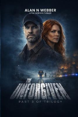 The Unforgiven: The Final Book in the Tim Harrison Trilogy - Alan N Webber - cover