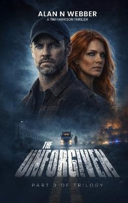 The Unforgiven: The Final Book in the Tim Harrison Trilogy - Alan N Webber - cover