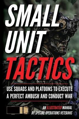 Small Unit Tactics: An Illustrated Manual - Matthew Luke - cover