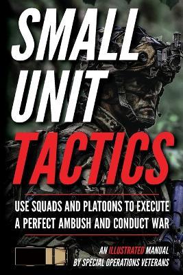 Small Unit Tactics: An Illustrated Manual - Matthew Luke - cover