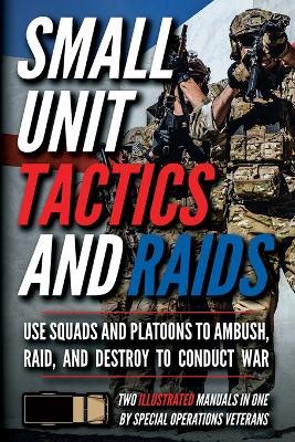 Small Unit Tactics and Raids: Two Illustrated Manuals - Matthew Luke - cover