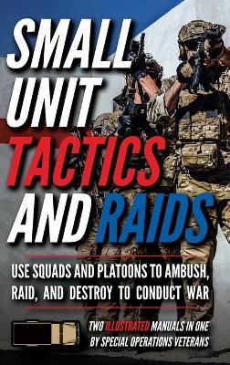 Small Unit Tactics and Raids: Two Illustrated Manuals - Matthew Luke - cover