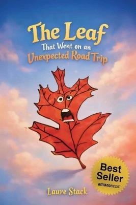 The Leaf That Went On An Unexpected Road Trip - Laure Stack - cover