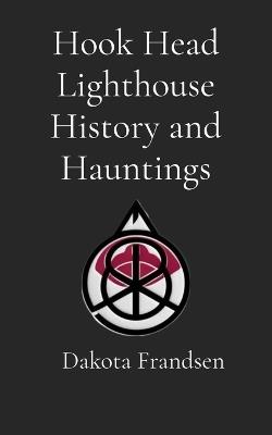 Hook Head Lighthouse History and Hauntings - Frandsen - cover