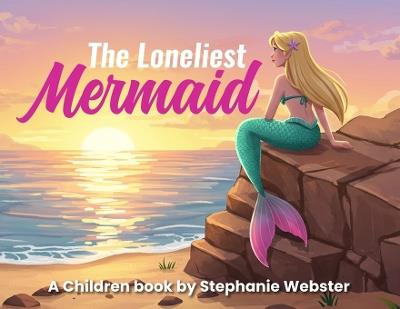 The Loneliest Mermaid - Stephanie Webster - cover