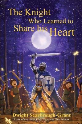The Knight Who Learned to Share His Heart - Dwight Scarbrough-Grant - cover