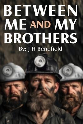 Between Me and My Brothers - J H Benefield - cover