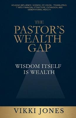 The Pastor's Wealth Gap: Wisdom Itself Is Wealth - Vikki Jones - cover