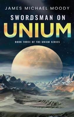 Swordsman On Unium - James Michael Moody - cover