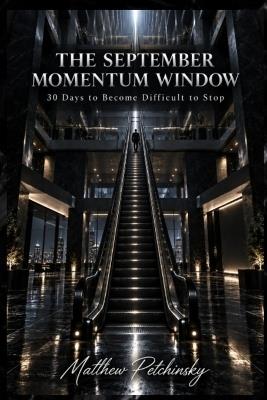 The September Momentum Window: 30 Days to Become Difficult to Stop - Matthew Petchinsky - cover