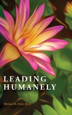 Leading Humanely - Michael R Foley - cover
