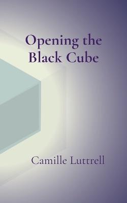 Opening the Black Cube - Camille Luttrell - cover