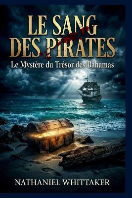 L'Effusion de Sang Des Pirates: Le Trésor Mystérieux Des Bahamas - Nathaniel Whittaker - cover