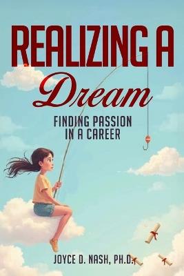 Realizing a Dream: Finding Passion in a Career - Joyce D Nash - cover