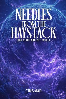 Needles From The Haystack And Other Worldly Tropes - Chris Abate - cover