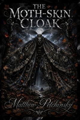 The Moth-Skin Cloak - Matthew Petchinsky - cover