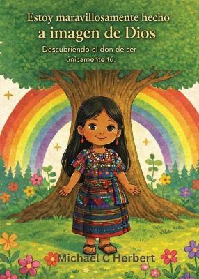 I am wonderfully made in God's Image: Discovering the gift of being uniquety you (Guatemala Version): Discovering the gift of being uniquety you - Michael C Herbert - cover