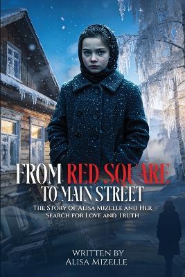 From Red Square To Main Street: The Story of Alisa Mizelle and Her Search for Love and Truth - Alisa Mizelle - cover