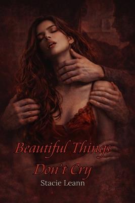 Beautiful Things Don't Cry - Stacie Leann - cover