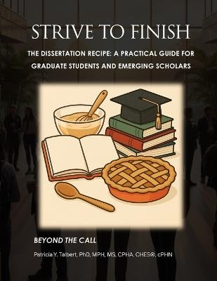 STRIVE TO FINISH The Dissertation Recipe: A Practical Guide for Graduate Students and Emerging Scholars - Patricia Y Talbert - cover