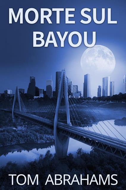 Morte sul Bayou - Tom Abrahams - ebook