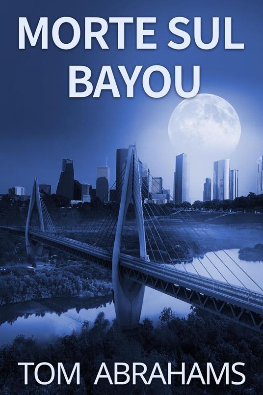 Morte sul Bayou - Tom Abrahams - ebook