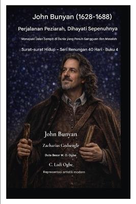 John Bunyan (1628-1688) Perjalanan Peziarah, Dihayati Sepenuhnya: Menapaki Jalan Sempit di Dunia yang Penuh Gangguan dan Masalah - John Bunyan,Zacharias Godseagle,Ambassador Monday O Ogbe - cover