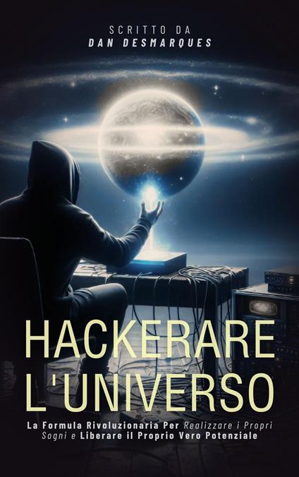 Hackerare l'Universo - Dan Desmarques - ebook