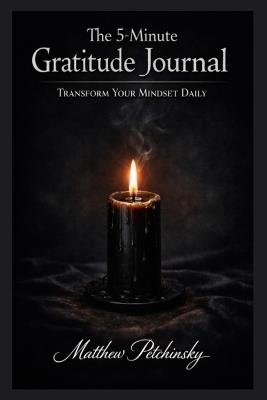 The 5-Minute Gratitude Journal: Transform Your Mindset Daily - Matthew Petchinsky - cover