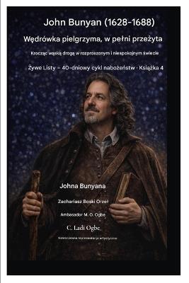 John Bunyan (1628-1688) Wędrówka pielgrzyma, w pelni przeżyta: Krocząc wąską drogą w rozproszonym i niespokojnym świecie - John Bunyan,Zacharias Godseagle,Ambassador Monday O Ogbe - cover